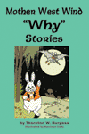 "Mother West Wind 'Why' Stories," by Thornton W. Burgess "Mother West Wind 'Why' Stories," by Thornton W. Burgess