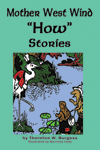 "Mother West Wind ‘How’ Stories," by Thornton W. Burgess "Mother West Wind ‘How’ Stories," by Thornton W. Burgess