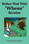 "Mother West Wind 'Where' Stories," by Thornton W. Burgess "Mother West Wind 'Where' Stories," by Thornton W. Burgess