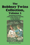 The Bobbsey Twins Collection, Volume 1 The Bobbsey Twins Collection, Volume 1