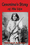 Geronimo’s Story of His Life, in His Own Words Geronimo’s Story of His Life, in His Own Words